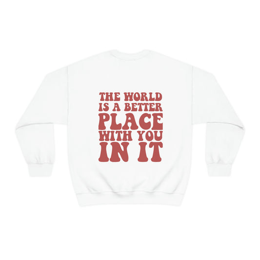 Inspirational Shirt The World is a better place... Gildan 18000 Unisex Heavy Blend Crewneck Sweatshirt Gift for her